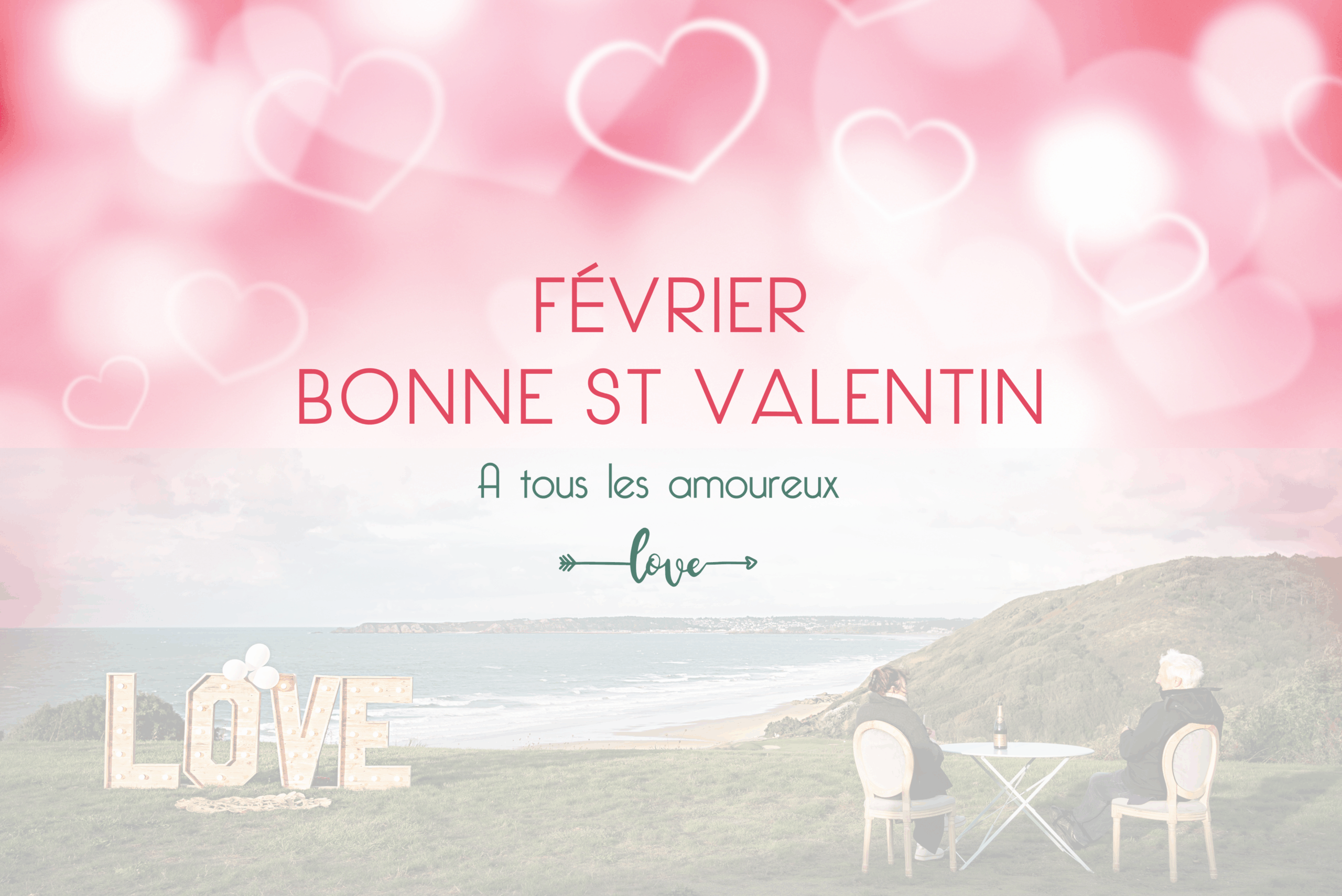 Bonne St Valentin par Glad events affiche de Glad events avec un couple pris de dos et de loin, assis de part et d'autre d'une table face à la mer, sur le côté droit de l'image. Sur le coté gauche, un love en lettre géantes en bois. Sur le haut de l'affiche des coeurs blancs sur fond rose comme des nuages, avec "Bonne St Valentin à tous les amoureux" écrit en gros sur la partie haute de l'affiche